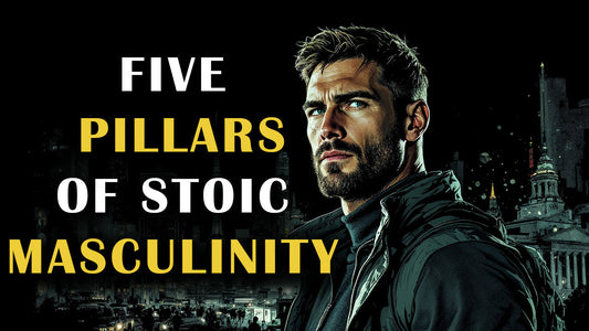 The 5 Pillars of Stoic Masculinity